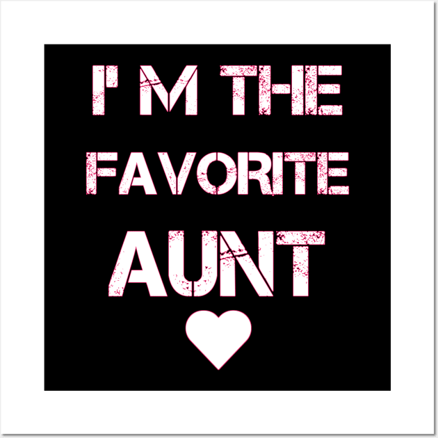 cute Womens I'm The Favorite Aunt Best Auntie Loved Ones Design Wall Art by houssem